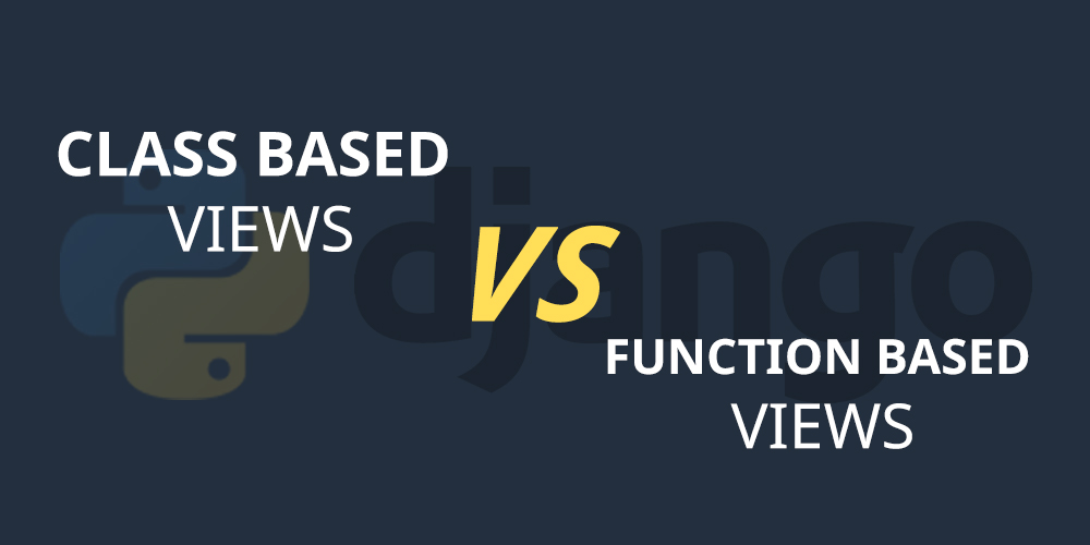 Understanding Function-Based Views (FBVs) and Class-Based Views (CBVs) in Django